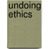 Undoing Ethics