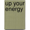 Up Your Energy door Judith Powell