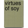 Virtues Of Soy door Monique Gilbert