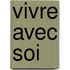 Vivre Avec Soi