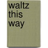 Waltz This Way door Dakota Cassidy