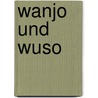 Wanjo Und Wuso door Elvira Zimmermann