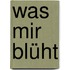 Was Mir Blüht