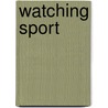 Watching Sport door Stephen D. Mumford