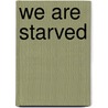 We Are Starved door Joshua Kryah
