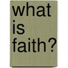 What Is Faith? door R.C. Sproul