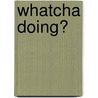 Whatcha Doing? door Agatha Featherstone