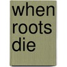 When Roots Die door Patricia Jones-Jackson