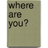 Where Are You?