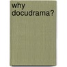 Why Docudrama? door Allen Rosenthal
