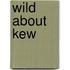 Wild About Kew