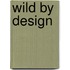 Wild By Design