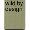 Wild By Design by Patricia Cox Crews