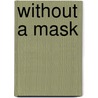 Without A Mask door Avikal Costantino