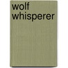 Wolf Whisperer door Karen Whiddon