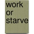 Work or Starve