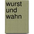 Wurst und Wahn