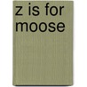 Z Is for Moose door Kelly L. Bingham