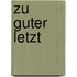 Zu guter Letzt
