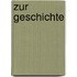 Zur Geschichte