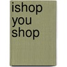 iShop You Shop door Patrick Shannon