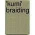 'kumi' Braiding