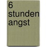 6 Stunden Angst door Allan Guthrie