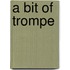 A Bit Of Trompe