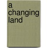 A Changing Land door Nicole Alexander