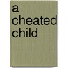 A Cheated Child by Marilyn M. Decker