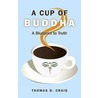 A Cup Of Buddha door Thomas D. Craig