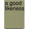 A Good Likeness door Paul Arnott