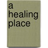 A Healing Place by Joyce Shaughnessy