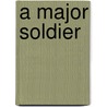 A Major Soldier by Ted Bailey