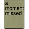 A Moment Missed door R.C. Drake
