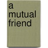 A Mutual Friend door Peter Robinson