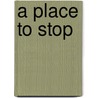 A Place To Stop door Susan Wicks