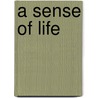 A Sense of Life by Kenneth Baker