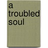 A Troubled Soul door Sr. Fisher Kevin P.