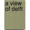 A View Of Delft by Anthony Bailey