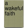 A Wakeful Faith door J. Marshall Jenkins