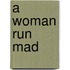 A Woman Run Mad