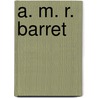 A. M. R. Barret door A.M.R. Barret
