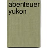 Abenteuer Yukon door Matthias Hanke