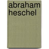 Abraham Heschel by Susannah Heschel