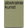 Abstrakte Kunst by Dietmar Elger