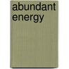 Abundant Energy door Kenneth Philip Green