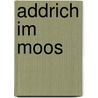 Addrich im Moos by Heinrich Zschokke