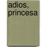 Adios, Princesa by Juan Madrid