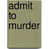 Admit To Murder door Margaret Yorke